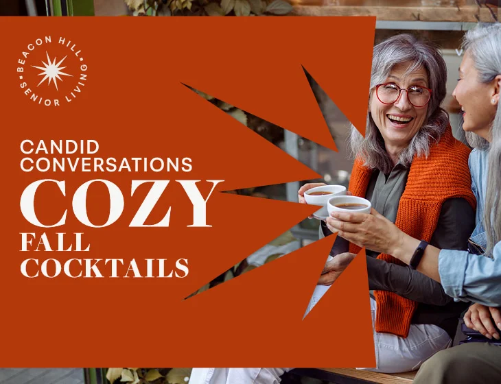 Two senior women cheersing mugs while smiling at one another. Overlaying text saying Candid Conversations Cozy Fall Cocktails. Your crowd is calling. Ready to join them?